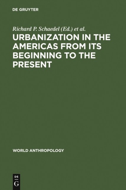 Nora Scott-Kinzer, Jorge E. Hardoy, Richard P. Schaedel - Urbanization in the Americas from its Beginning to the Present, E-bok