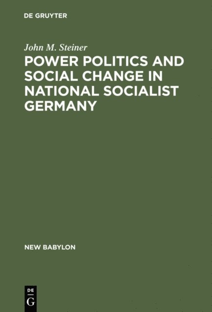 John M. Steiner - Power Politics and Social Change in National Socialist Germany, E-bok