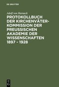 Protokollbuch der Kirchenvÿter-Kommission der Preuÿischen Akademie der Wissenschaften 1897 - 1928