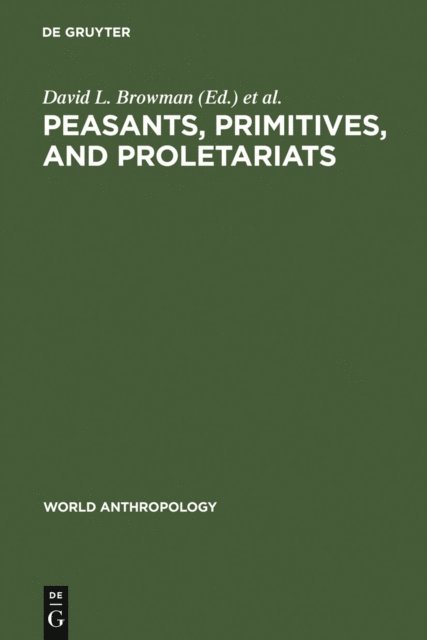 Ronald Schwarz, David L. Browman - Peasants, Primitives, and Proletariats, E-bok