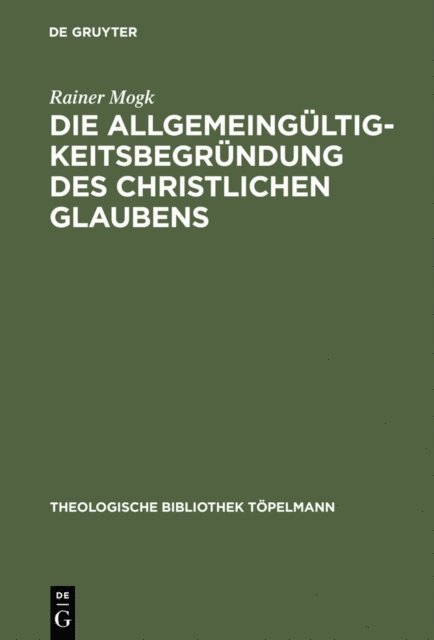 Rainer Mogk - Die Allgemeingültigkeitsbegründung des christlichen Glaubens, E-bok