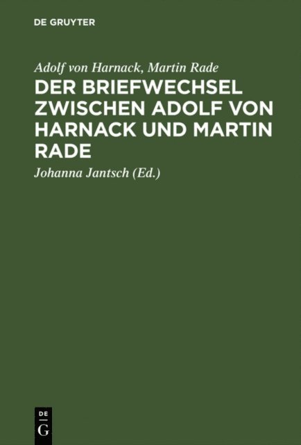 Martin Rade, Adolf von Harnack, Johanna Jantsch - Der Briefwechsel zwischen Adolf von Harnack und Martin Rade, E-bok