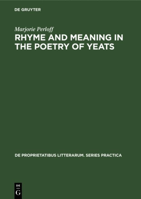 Marjorie Perloff - Rhyme and Meaning in the Poetry of Yeats, E-bok