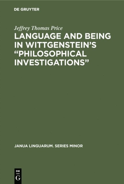 Language and Being in Wittgenstein's &quote;Philosophical Investigations&quote;