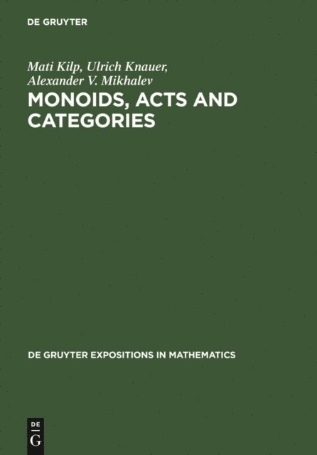 Alexander V. Mikhalev, Ulrich Knauer, Mati Kilp - Monoids, Acts and Categories, E-bok