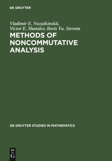 Boris Yu. Sternin, Victor E. Shatalov, Vladimir E. Nazaikinskii - Methods of Noncommutative Analysis, E-bok