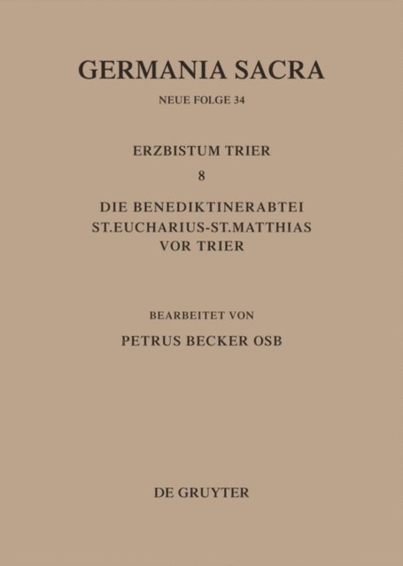 Petrus Becker - Die Bistümer der Kirchenprovinz Trier. Das Erzbistum Trier 8. Die Benediktinerabtei St. Eucharius - St. Matthias vor Trier, E-bok