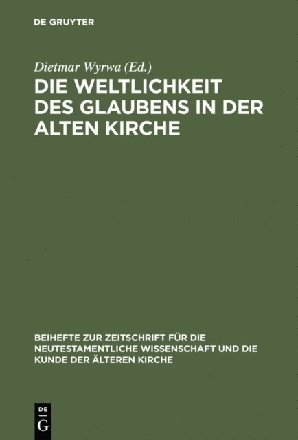 Dietmar Wyrwa - Die Weltlichkeit des Glaubens in der Alten Kirche, E-bok