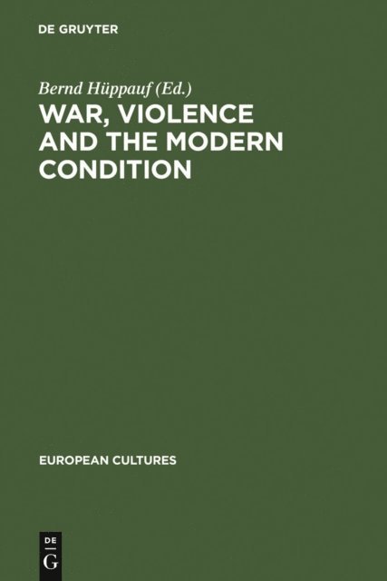 Bernd Huppauf - War, Violence and the Modern Condition, E-bok