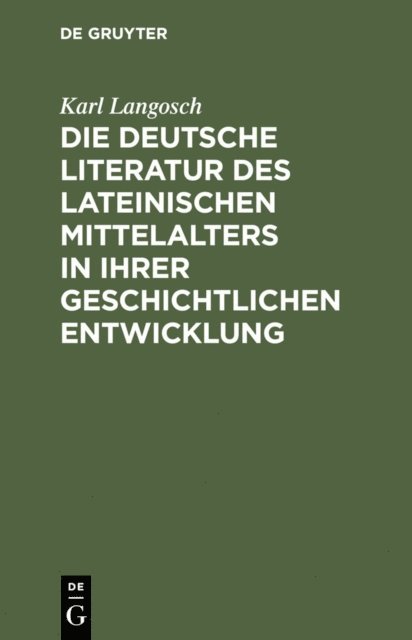 Karl Langosch - Die deutsche Literatur des lateinischen Mittelalters in ihrer geschichtlichen Entwicklung, E-bok