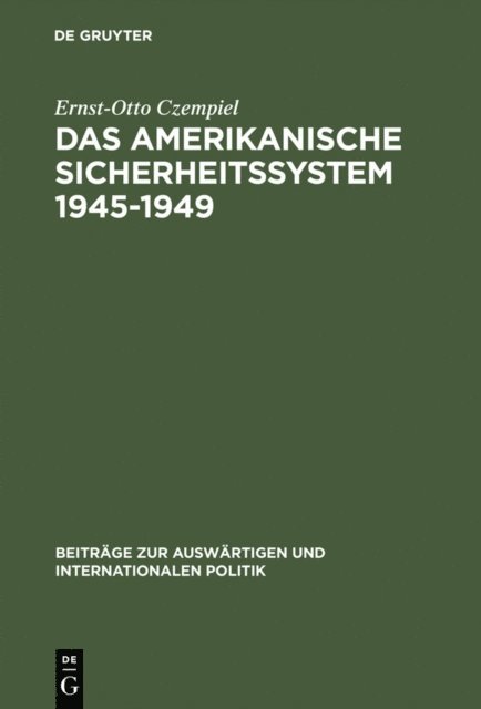 Ernst-Otto Czempiel - Das amerikanische Sicherheitssystem 1945–1949, E-bok