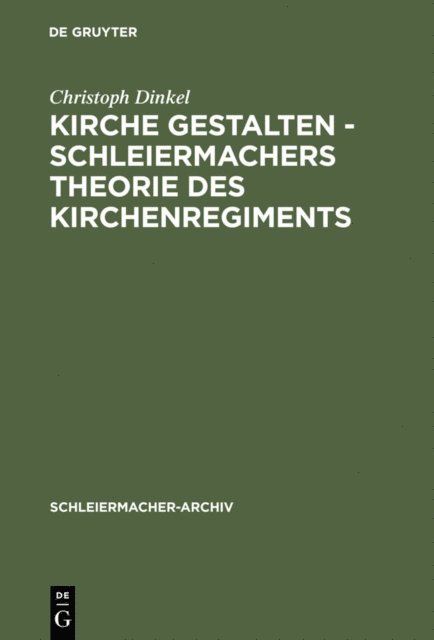 Christoph Dinkel - Kirche gestalten - Schleiermachers Theorie des Kirchenregiments, E-bok