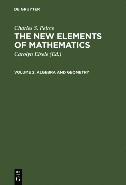 Charles S. Peirce, Carolyn Eisele - Algebra and Geometry, E-bok