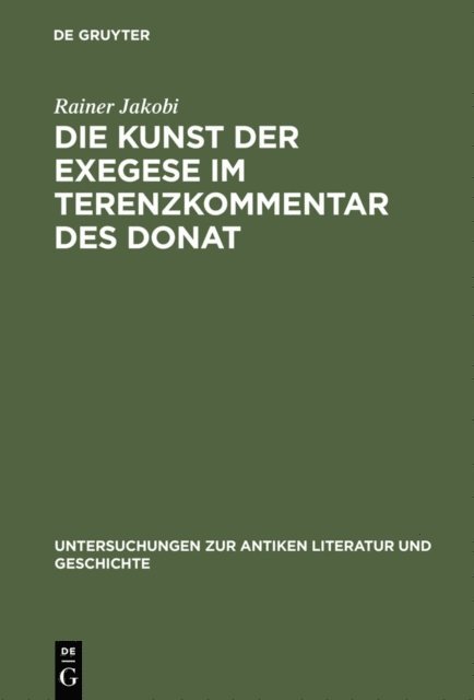 Rainer Jakobi - Die Kunst der Exegese im Terenzkommentar des Donat, E-bok