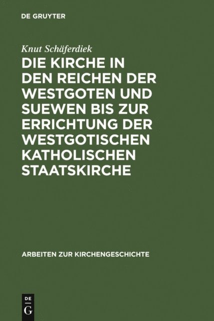 Knut Schaferdiek - Die Kirche in den Reichen der Westgoten und Suewen bis zur Errichtung der westgotischen katholischen Staatskirche, E-bok