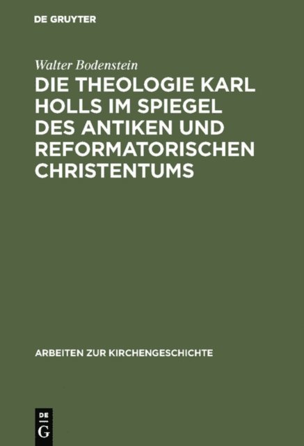 Walter Bodenstein - Die Theologie Karl Holls im Spiegel des antiken und reformatorischen Christentums, E-bok