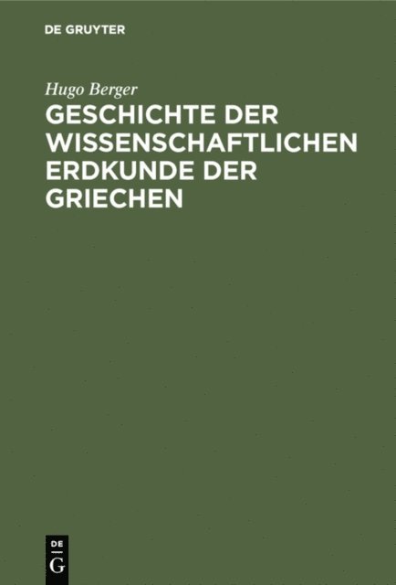 Hugo Berger - Geschichte der wissenschaftlichen Erdkunde der Griechen, E-bok