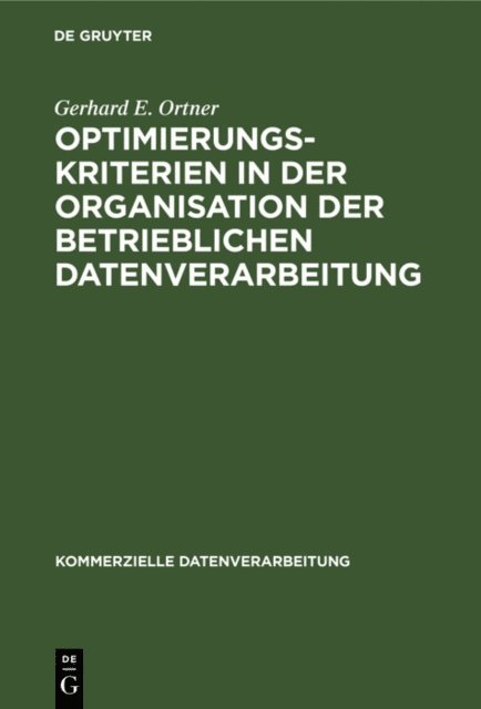 Gerhard E. Ortner - Optimierungskriterien in der Organisation der betrieblichen Datenverarbeitung, E-bok