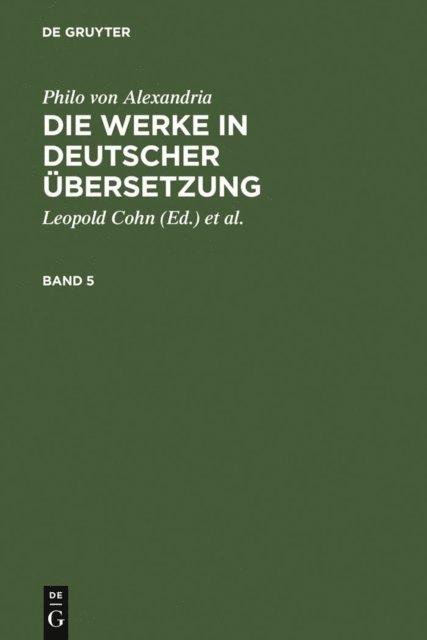 Philo von Alexandria, Willy Theiler, Maximilian Adler, Isaak Heinemann, Leopold Cohn - Philo von Alexandria: Die Werke in deutscher Übersetzung. Band 5, E-bok