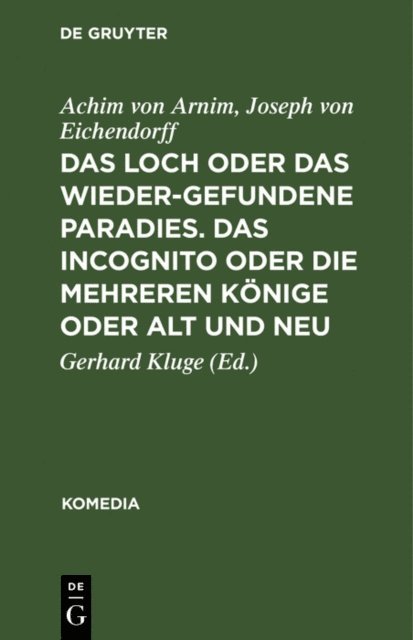 Joseph von Eichendorff, Achim von Arnim, Gerhard Kluge - Das Loch oder Das wiedergefundene Paradies. Das Incognito oder Die mehreren Könige oder Alt und Neu, E-bok