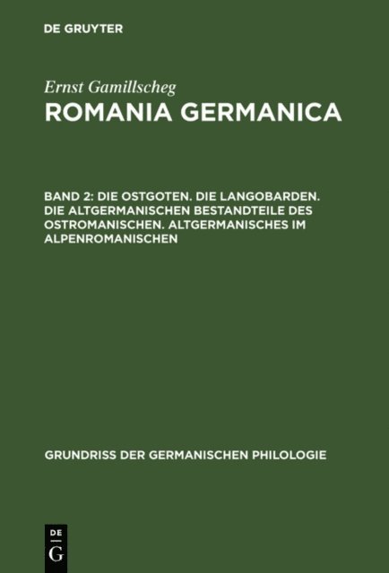 Ernst Gamillscheg - Die Ostgoten. Die Langobarden. Die altgermanischen Bestandteile des Ostromanischen. Altgermanisches im Alpenromanischen, E-bok