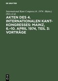Akten des 4. Internationalen Kant-Kongresses: Mainz, 6.?10. April 1974, Teil 3: VortrÃ¿ge