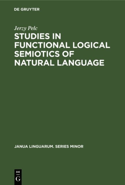 Jerzy Pelc - Studies in Functional Logical Semiotics of Natural Language, E-bok
