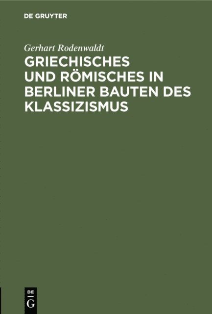 Gerhart Rodenwaldt - Griechisches und Römisches in Berliner Bauten des Klassizismus, E-bok