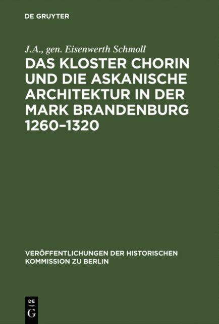 gen. Eisenwerth Schmoll J.A. - Das Kloster Chorin und die askanische Architektur in der Mark Brandenburg 1260–1320, E-bok