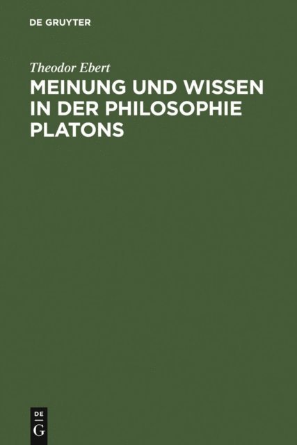 Theodor Ebert - Meinung und Wissen in der Philosophie Platons, E-bok