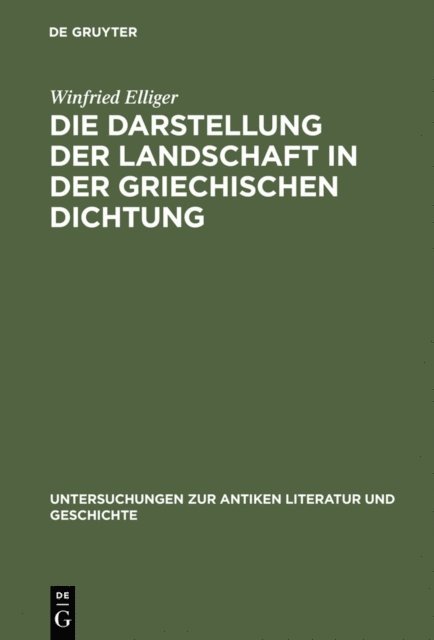 Winfried Elliger - Die Darstellung der Landschaft in der griechischen Dichtung, E-bok
