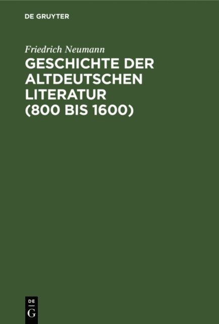 Friedrich Neumann - Geschichte der altdeutschen Literatur (800 bis 1600), E-bok