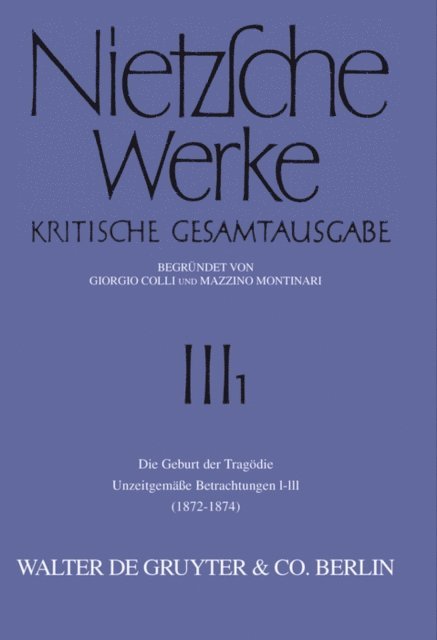 Friedrich Nietzsche - Die Geburt der Tragödie. Unzeitgemäße Betrachtungen I - III (1872 - 1874), E-bok