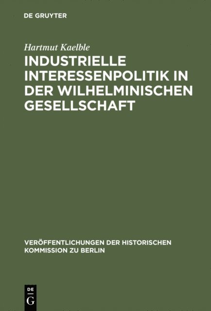 Hartmut Kaelble - Industrielle Interessenpolitik in der Wilhelminischen Gesellschaft, E-bok