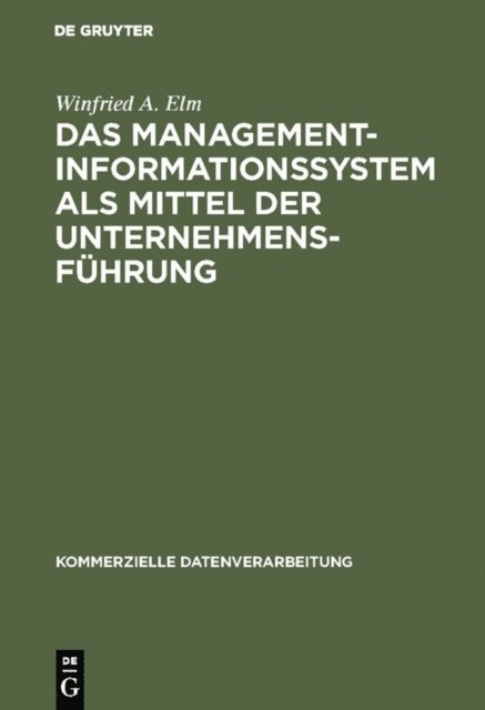 Winfried A. Elm - Das Management-Informationssystem als Mittel der Unternehmensführung, E-bok