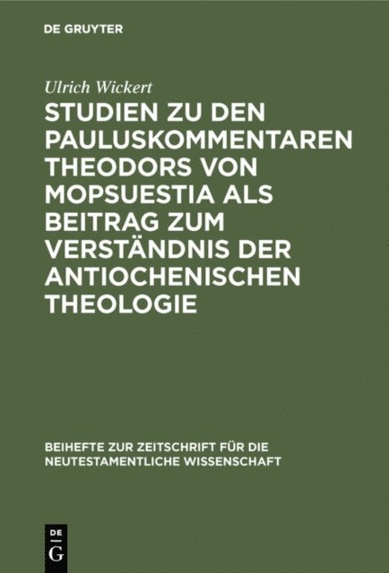 Ulrich Wickert - Studien zu den Pauluskommentaren Theodors von Mopsuestia als Beitrag zum Verständnis der antiochenischen Theologie, E-bok
