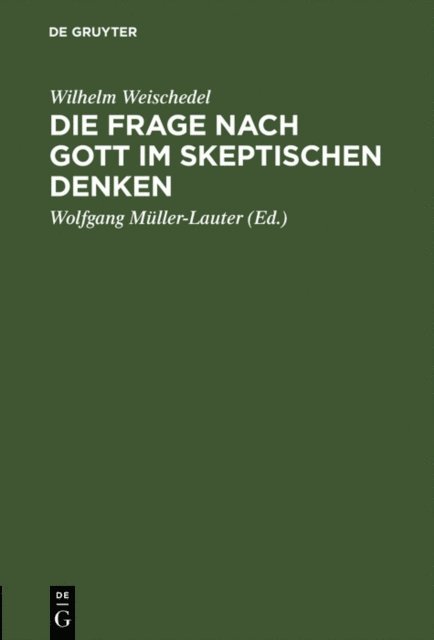 Wilhelm Weischedel, Wolfgang Muller-Lauter - Die Frage nach Gott im skeptischen Denken, E-bok
