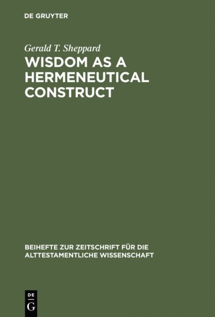 Gerald T. Sheppard - Wisdom as a Hermeneutical Construct, E-bok