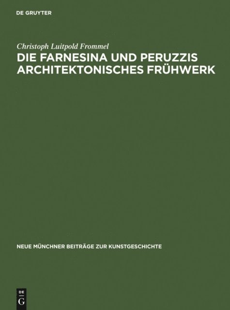Christoph Luitpold Frommel - Die Farnesina und Peruzzis architektonisches Frühwerk, E-bok