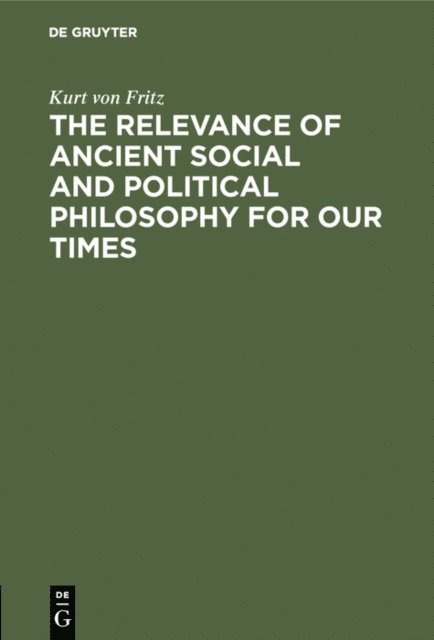 Kurt von Fritz - Relevance of Ancient Social and Political Philosophy for our Times, E-bok