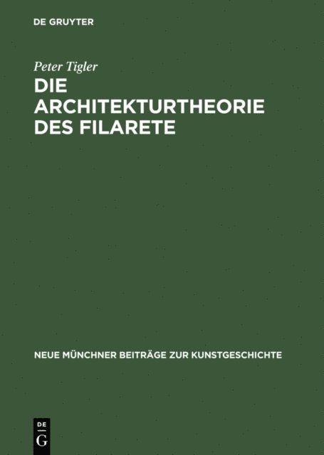 Peter Tigler - Die Architekturtheorie des Filarete, E-bok