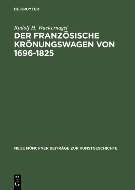 Rudolf H. Wackernagel - Der französische Krönungswagen von 1696–1825, E-bok