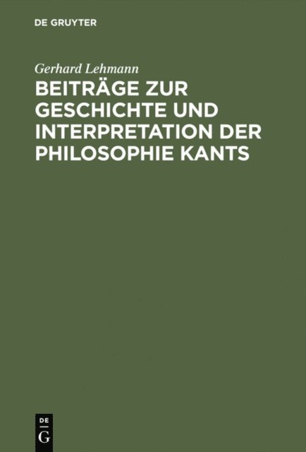 Gerhard Lehmann - Beiträge zur Geschichte und Interpretation der Philosophie Kants, E-bok