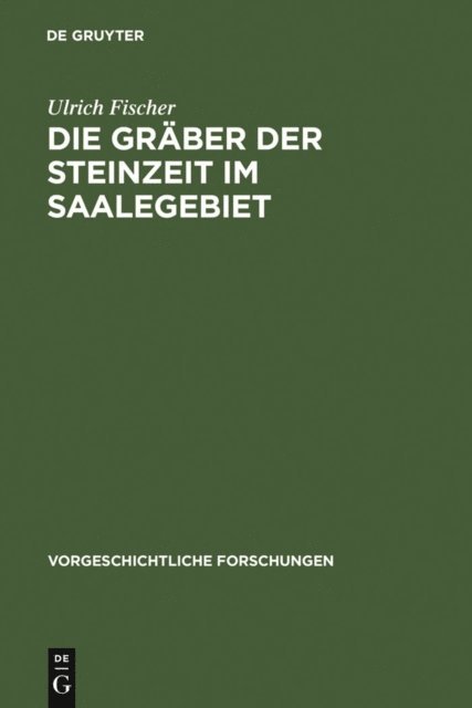 Ulrich Fischer - Die Gräber der Steinzeit im Saalegebiet, E-bok