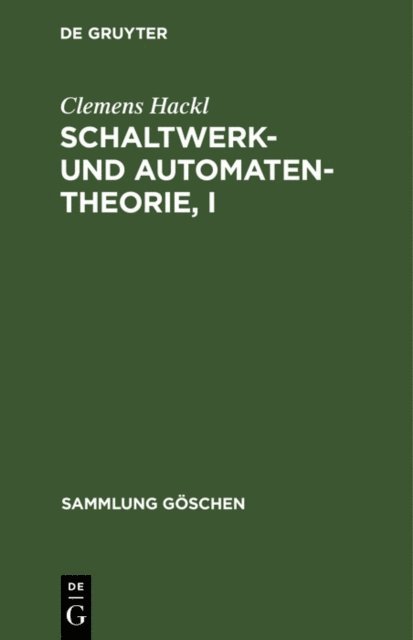 Clemens Hackl - Schaltwerk- und Automatentheorie, I, E-bok