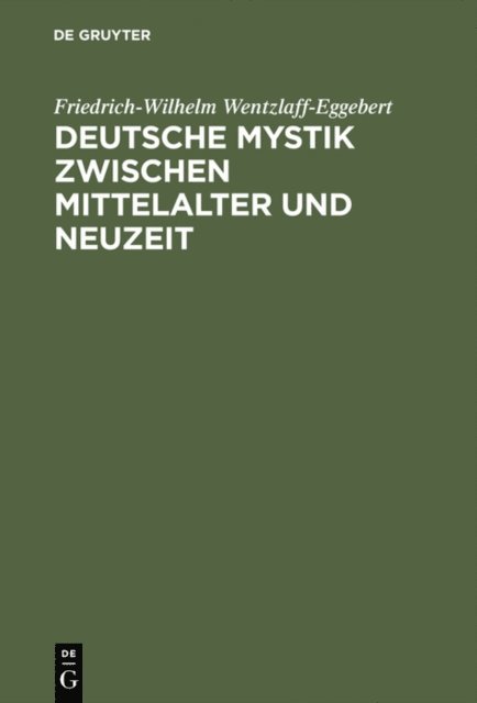Friedrich-Wilhelm Wentzlaff-Eggebert - Deutsche Mystik zwischen Mittelalter und Neuzeit, E-bok