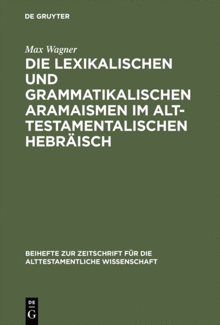 Max Wagner - Die lexikalischen und grammatikalischen Aramaismen im alttestamentalischen Hebräisch, E-bok