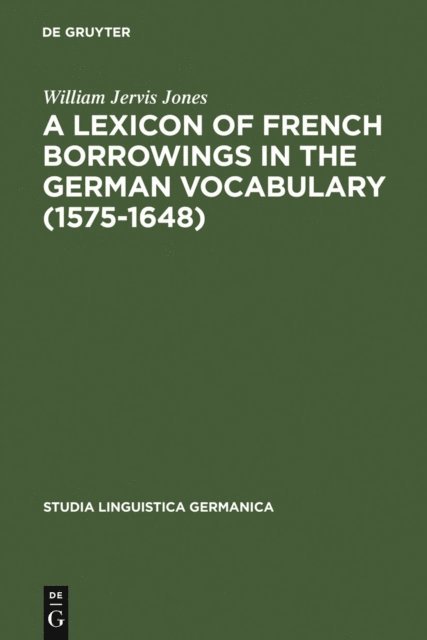 William Jervis Jones - Lexicon of French Borrowings in the German Vocabulary (1575-1648), E-bok