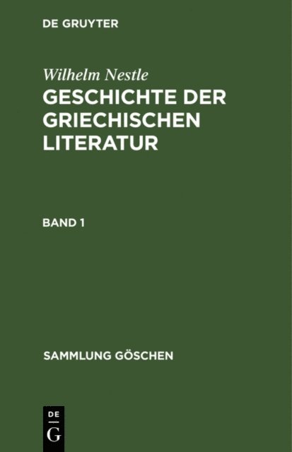 Wilhelm Nestle, Werner Liebich - Wilhelm Nestle: Geschichte der griechischen Literatur. Band 1, E-bok