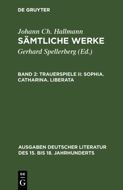Johann Ch. Hallmann, Gerhard Spellerberg - Trauerspiele II: Sophia. Catharina. Liberata, E-bok